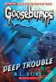 GOOSEBUMPS DEEP TROUBLE